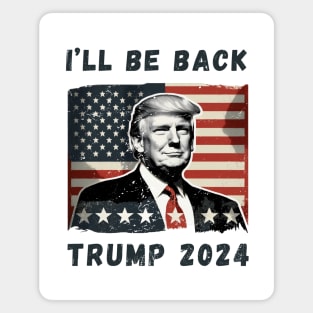 Donald Trump I'll Be Back President 2024 USA Flag America Magnet